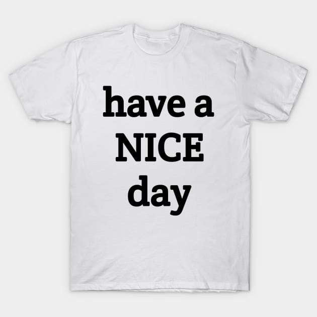 Have a Nice day T-Shirt by Berezza